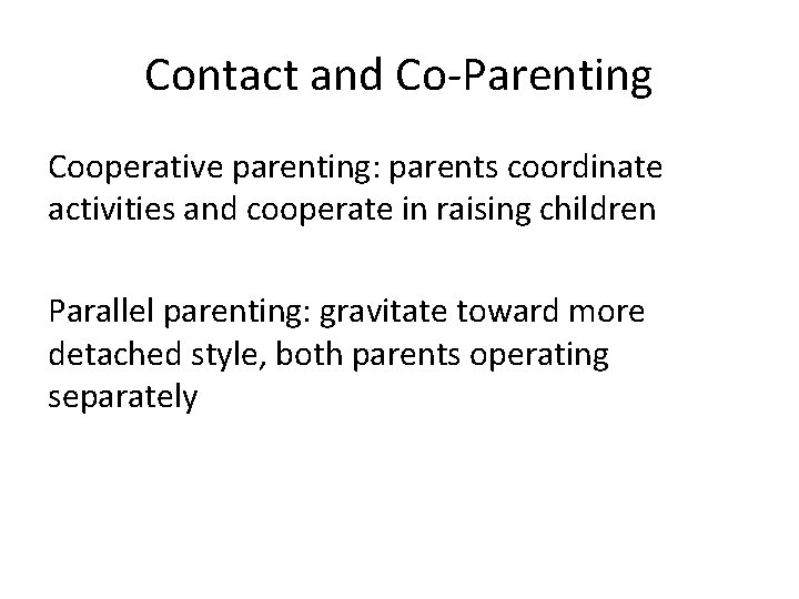 Contact and Co-Parenting Cooperative parenting: parents coordinate activities and cooperate in raising children Parallel