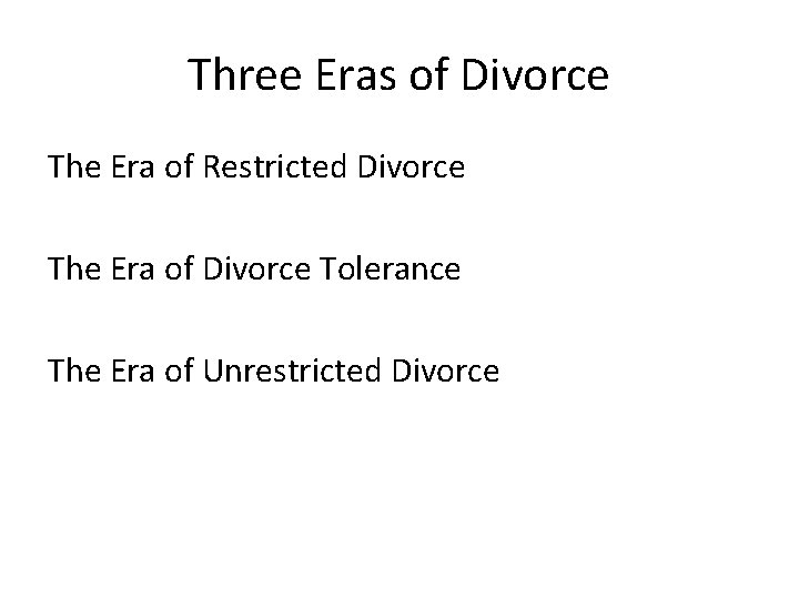 Three Eras of Divorce The Era of Restricted Divorce The Era of Divorce Tolerance