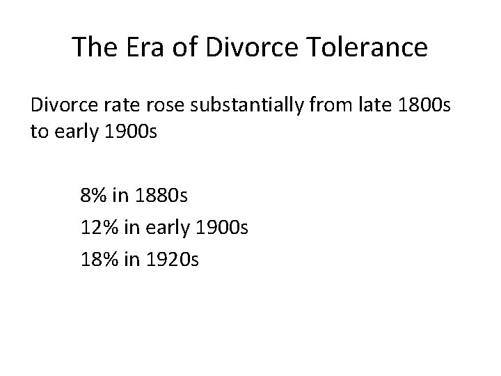 The Era of Divorce Tolerance Divorce rate rose substantially from late 1800 s to