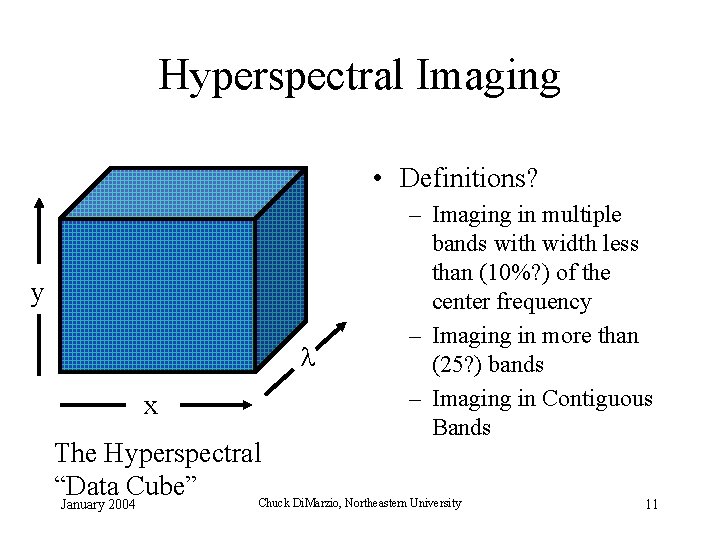 Hyperspectral Imaging • Definitions? y l x – Imaging in multiple bands with width