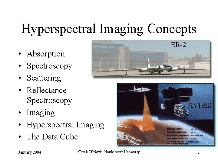 Hyperspectral Imaging Concepts ER-2 • • Absorption Spectroscopy Scattering Reflectance Spectroscopy • Imaging •