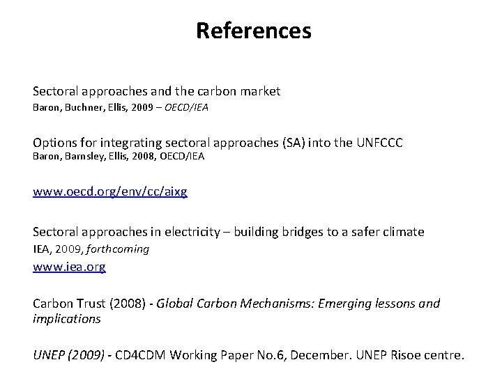 References Sectoral approaches and the carbon market Baron, Buchner, Ellis, 2009 – OECD/IEA Options