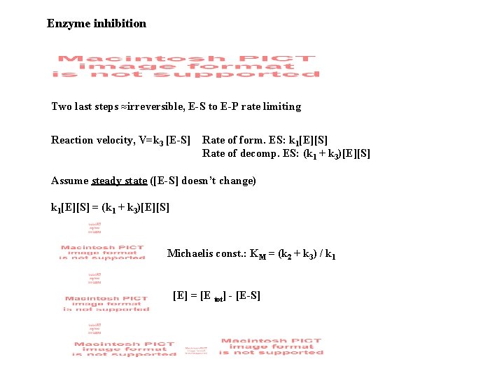 Enzyme inhibition Two last steps ≈irreversible, E-S to E-P rate limiting Reaction velocity, V=k