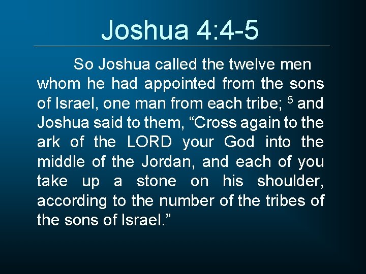 Joshua 4: 4 -5 So Joshua called the twelve men whom he had appointed