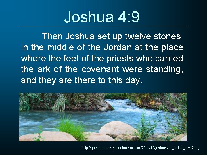Joshua 4: 9 Then Joshua set up twelve stones in the middle of the