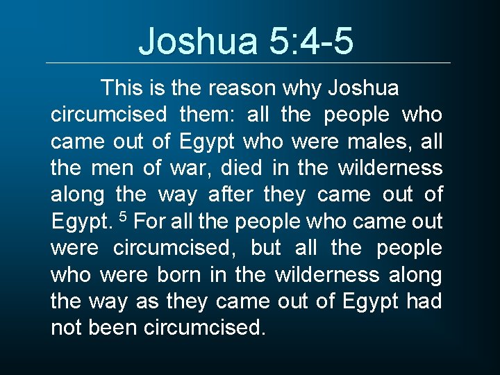 Joshua 5: 4 -5 This is the reason why Joshua circumcised them: all the