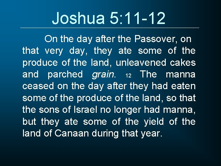Joshua 5: 11 -12 On the day after the Passover, on that very day,