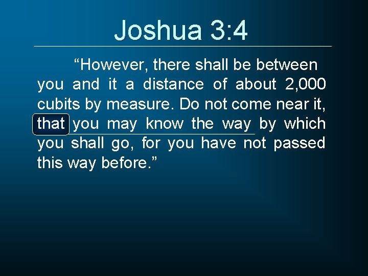 Joshua 3: 4 “However, there shall be between you and it a distance of