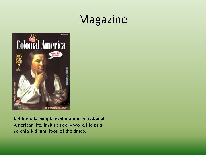 Magazine Kid friendly, simple explanations of colonial American life. Includes daily work, life as