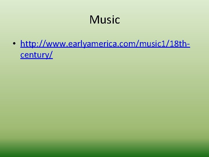 Music • http: //www. earlyamerica. com/music 1/18 thcentury/ 