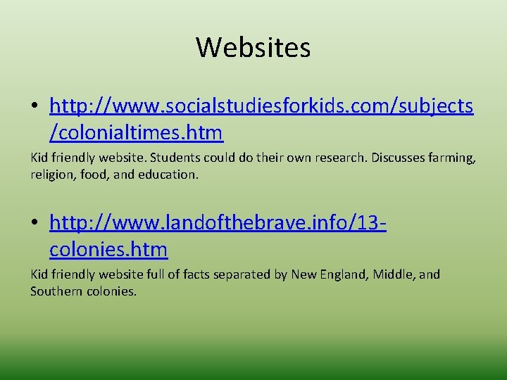 Websites • http: //www. socialstudiesforkids. com/subjects /colonialtimes. htm Kid friendly website. Students could do