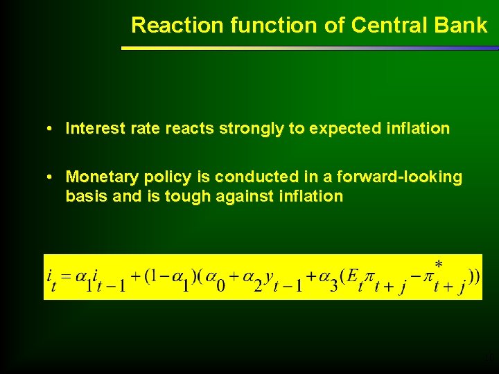 Reaction function of Central Bank • Interest rate reacts strongly to expected inflation •