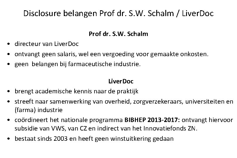 Disclosure belangen Prof dr. S. W. Schalm / Liver. Doc Prof dr. S. W.