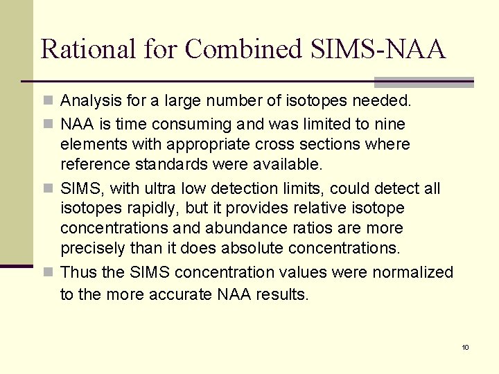 Rational for Combined SIMS-NAA n Analysis for a large number of isotopes needed. n