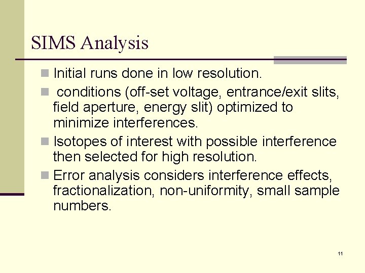 SIMS Analysis n Initial runs done in low resolution. n conditions (off-set voltage, entrance/exit