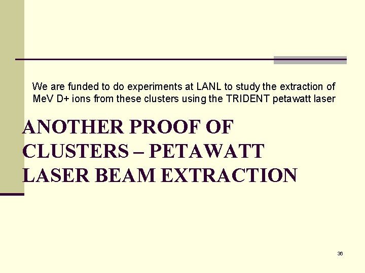 We are funded to do experiments at LANL to study the extraction of Me.