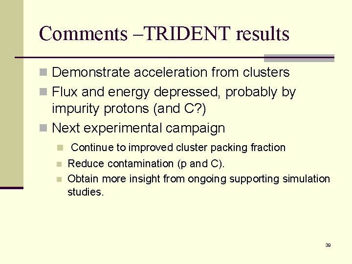 Comments –TRIDENT results n Demonstrate acceleration from clusters n Flux and energy depressed, probably