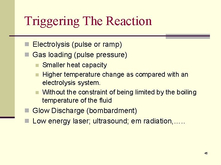 Triggering The Reaction n Electrolysis (pulse or ramp) n Gas loading (pulse pressure) n