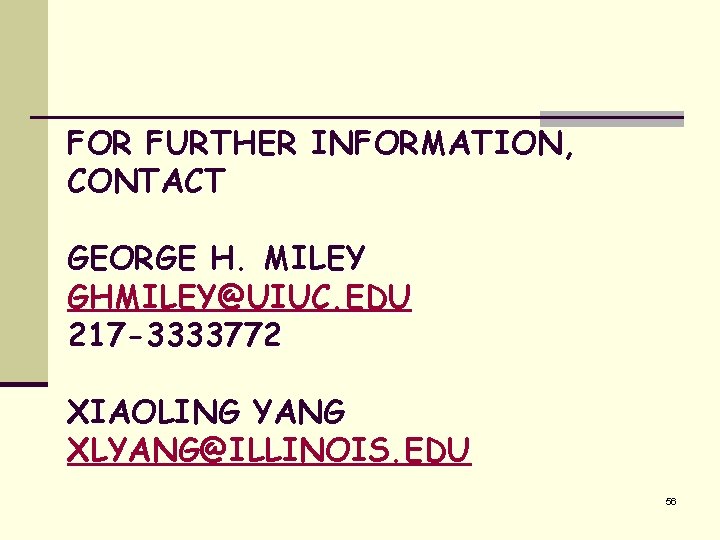 FOR FURTHER INFORMATION, CONTACT GEORGE H. MILEY GHMILEY@UIUC. EDU 217 -3333772 XIAOLING YANG XLYANG@ILLINOIS.