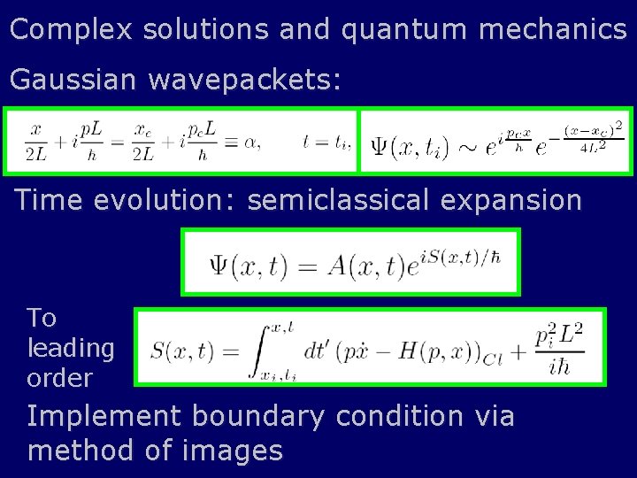 Complex solutions and quantum mechanics Gaussian wavepackets: Time evolution: semiclassical expansion To leading order