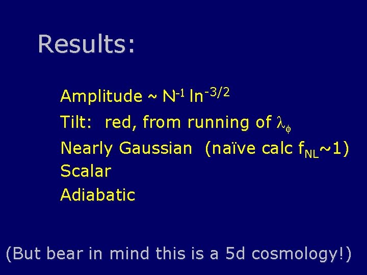 Results: Amplitude ~ N-1 ln-3/2 Tilt: red, from running of lf Nearly Gaussian (naïve