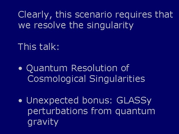 Clearly, this scenario requires that we resolve the singularity This talk: • Quantum Resolution