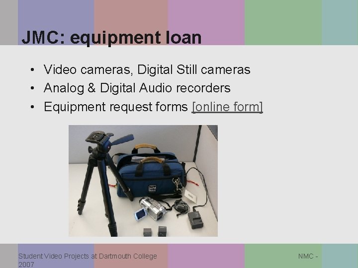 JMC: equipment loan • Video cameras, Digital Still cameras • Analog & Digital Audio