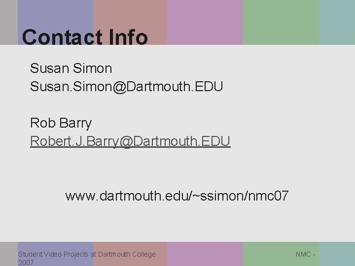 Contact Info Susan Simon Susan. Simon@Dartmouth. EDU Rob Barry Robert. J. Barry@Dartmouth. EDU www.