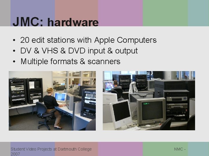 JMC: hardware • 20 edit stations with Apple Computers • DV & VHS &