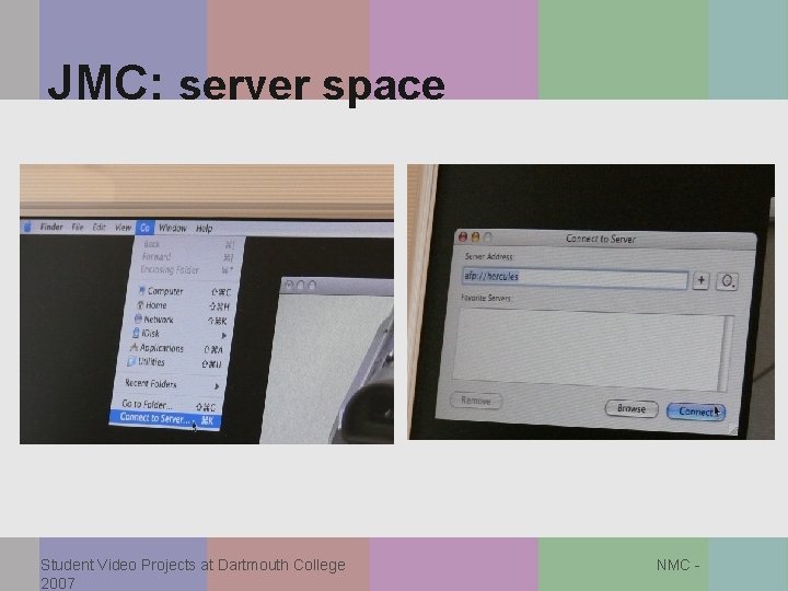 JMC: server space Student Video Projects at Dartmouth College 2007 NMC - 