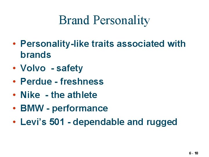 Brand Personality • Personality-like traits associated with brands • Volvo - safety • Perdue