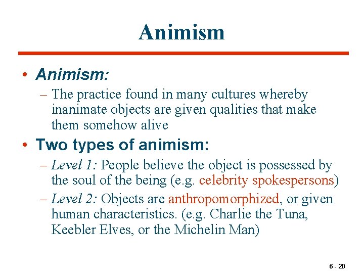 Animism • Animism: – The practice found in many cultures whereby inanimate objects are