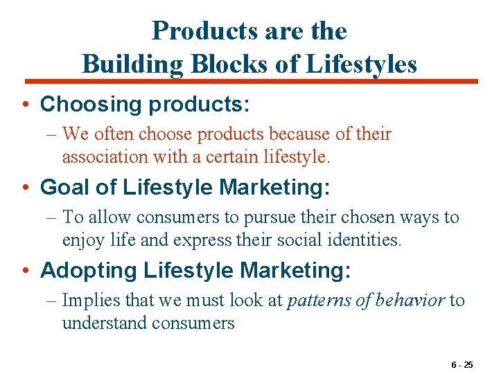 Products are the Building Blocks of Lifestyles • Choosing products: – We often choose