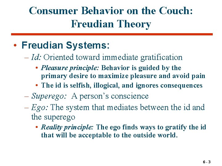 Consumer Behavior on the Couch: Freudian Theory • Freudian Systems: – Id: Oriented toward