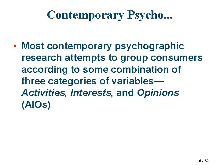 Contemporary Psycho. . . • Most contemporary psychographic research attempts to group consumers according