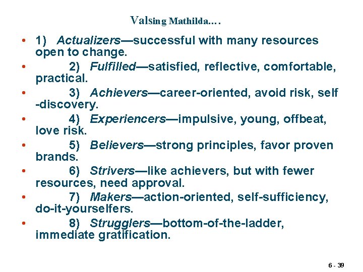 Valsing Mathilda…. • 1) Actualizers—successful with many resources open to change. • 2) Fulfilled—satisfied,