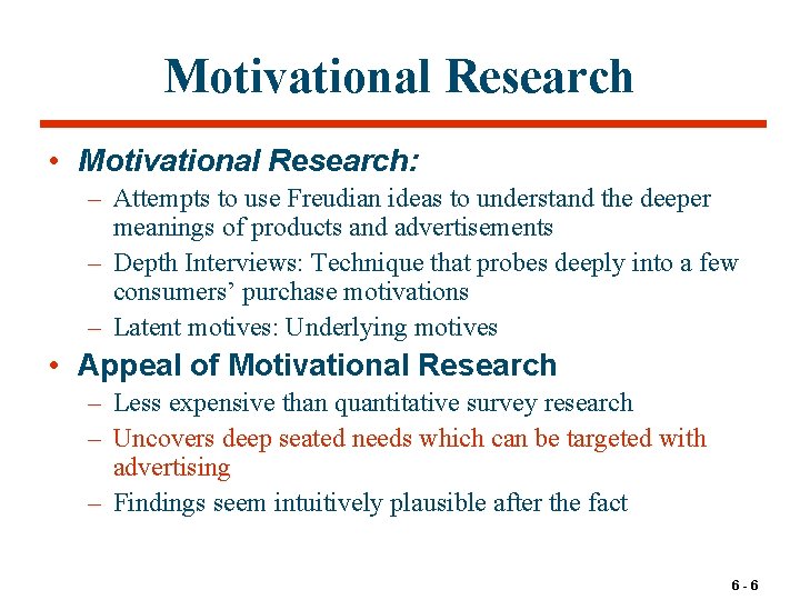 Motivational Research • Motivational Research: – Attempts to use Freudian ideas to understand the