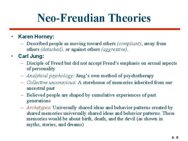 Neo-Freudian Theories • Karen Horney: – Described people as moving toward others (compliant), away