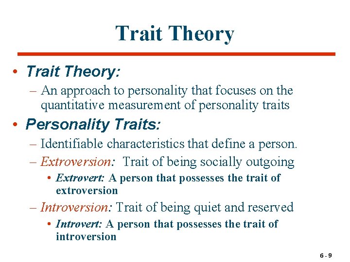 Trait Theory • Trait Theory: – An approach to personality that focuses on the