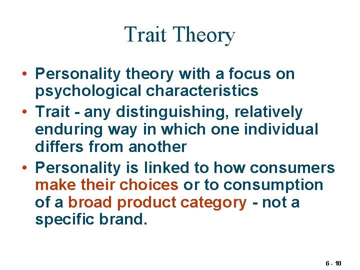 Trait Theory • Personality theory with a focus on psychological characteristics • Trait -