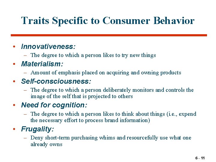 Traits Specific to Consumer Behavior • Innovativeness: – The degree to which a person