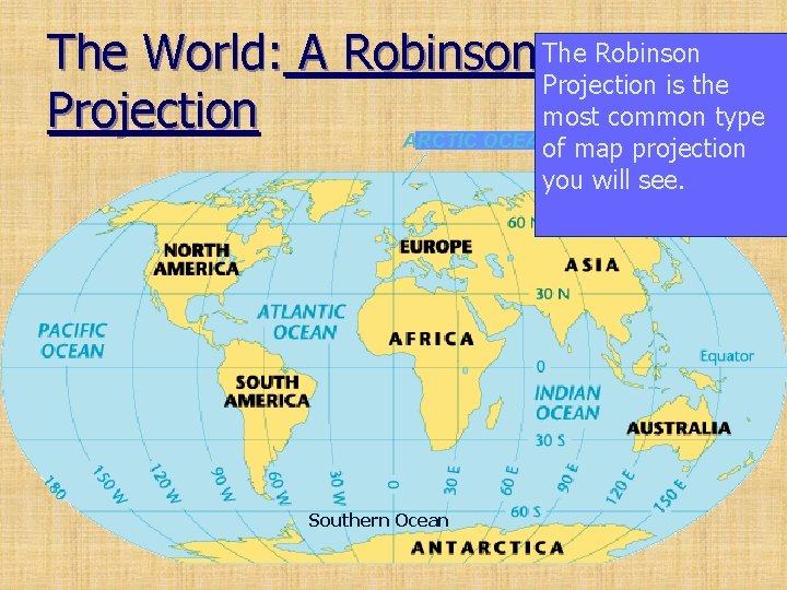 The World: A Robinson The Robinson Projection is the most common type Projection ARCTIC