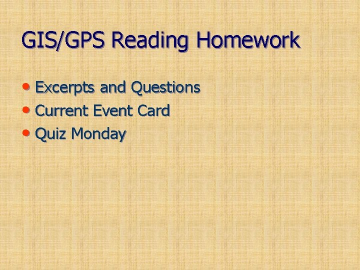 GIS/GPS Reading Homework • Excerpts and Questions • Current Event Card • Quiz Monday