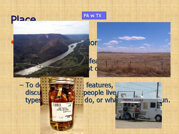 Place PA vs TX • This includes a location’s physical and human features. –
