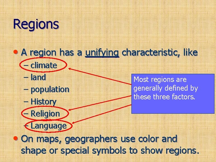 Regions • A region has a unifying characteristic, like – climate – land –