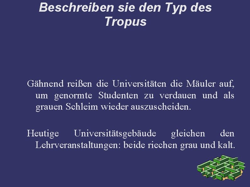 Beschreiben sie den Typ des Tropus Gähnend reißen die Universitäten die Mäuler auf, um