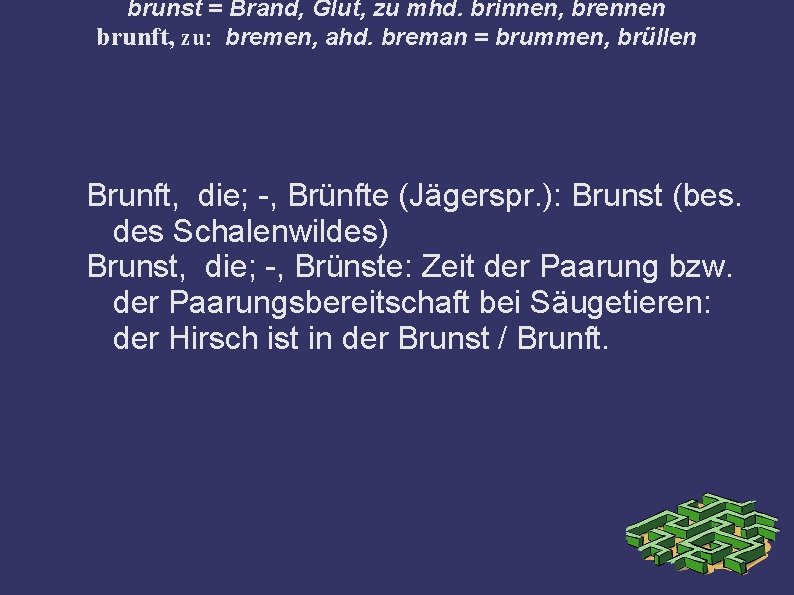 brunst = Brand, Glut, zu mhd. brinnen, brennen brunft, zu: bremen, ahd. breman =
