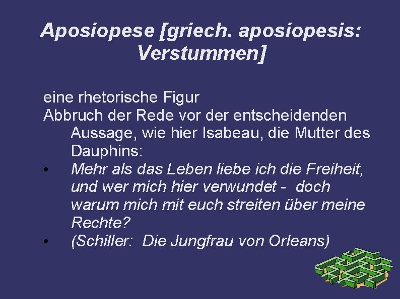 Aposiopese [griech. aposiopesis: Verstummen] eine rhetorische Figur Abbruch der Rede vor der entscheidenden Aussage,