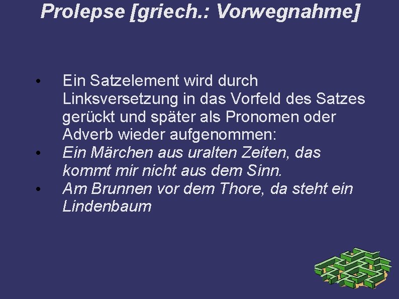 Prolepse [griech. : Vorwegnahme] • • • Ein Satzelement wird durch Linksversetzung in das
