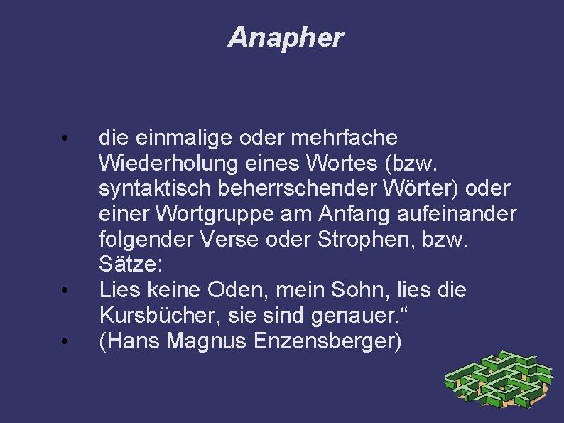 Anapher • • • die einmalige oder mehrfache Wiederholung eines Wortes (bzw. syntaktisch beherrschender
